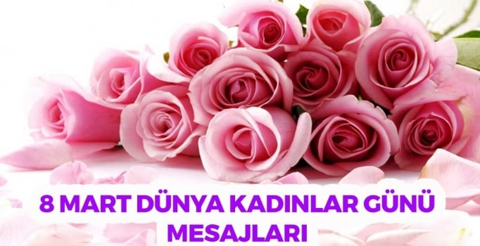 8 Mart Dünya Kadınlar Günü’ne Özel Güzel Sözler ve Mesajlar